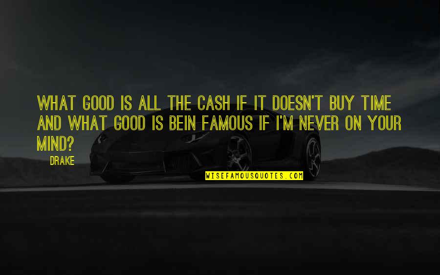 Bein Quotes By Drake: What good is all the cash if it