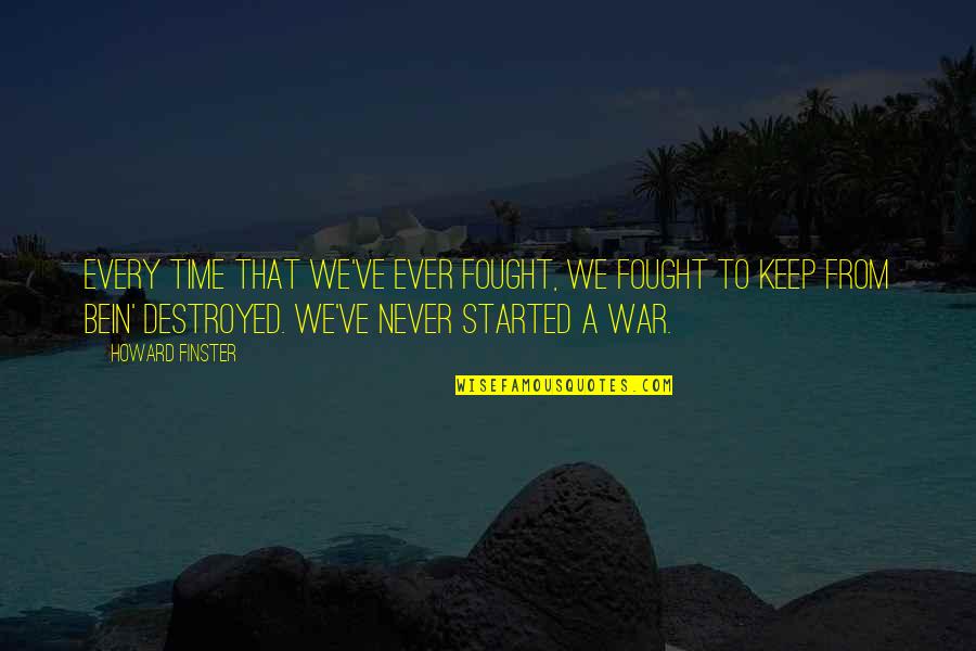 Bein Quotes By Howard Finster: Every time that we've ever fought, we fought