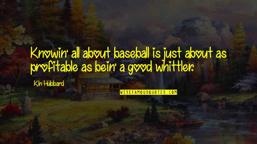 Bein Quotes By Kin Hubbard: Knowin' all about baseball is just about as