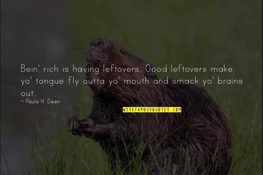 Bein Quotes By Paula H. Deen: Bein' rich is having leftovers. Good leftovers make