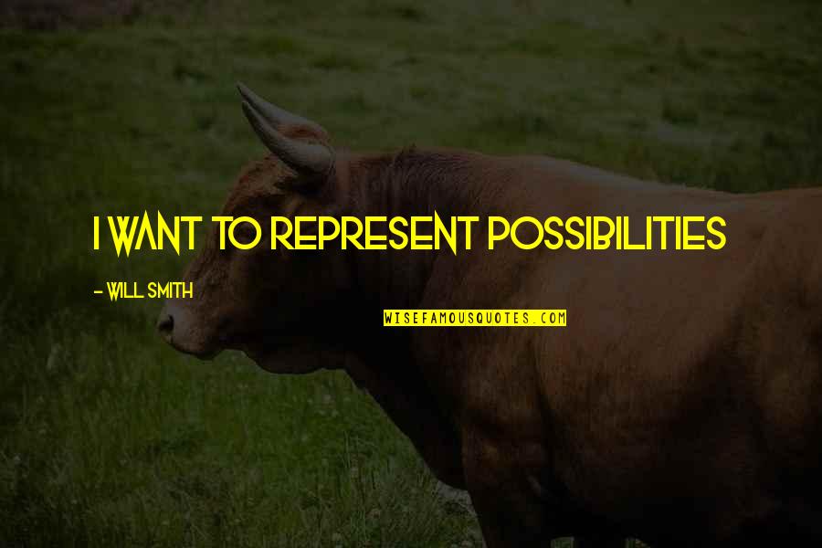 Beinart Currents Quotes By Will Smith: I want to represent possibilities Beinart Currents Quotes By Will Smith: I want to represent possibilities