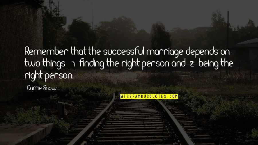 Being 1 Quotes By Carrie Snow: Remember that the successful marriage depends on two