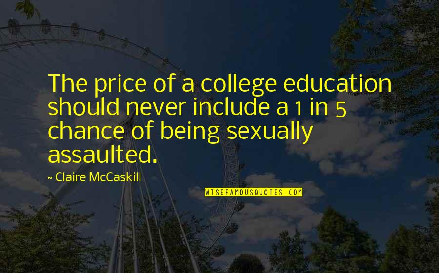 Being 1 Quotes By Claire McCaskill: The price of a college education should never