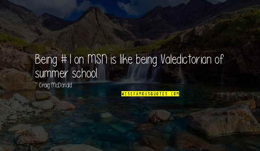Being 1 Quotes By Craig McDonald: Being #1 on MSN is like being Valedictorian