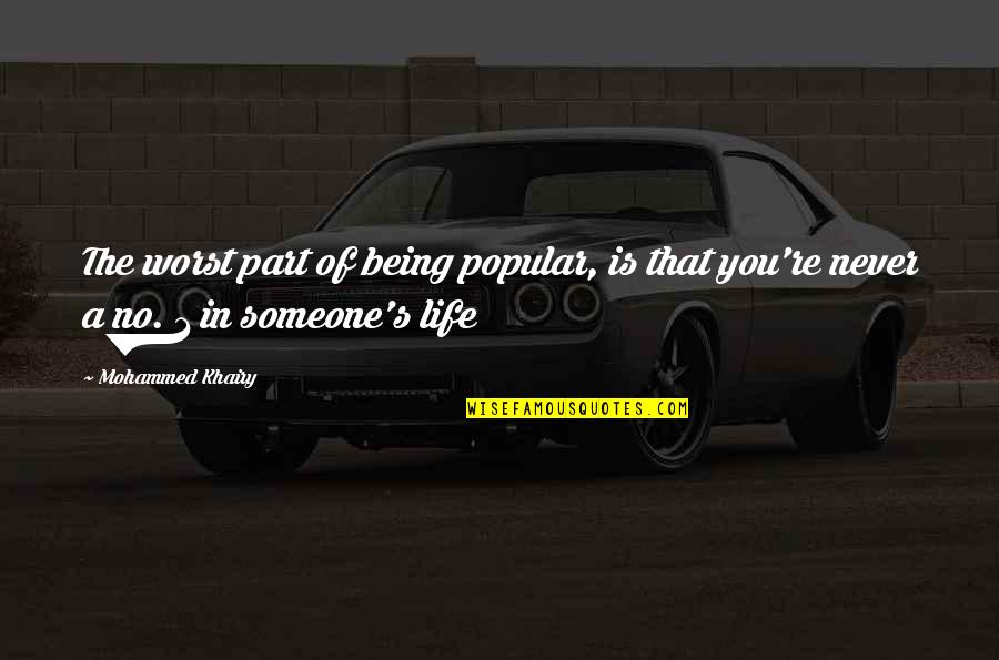 Being 1 Quotes By Mohammed Khairy: The worst part of being popular, is that