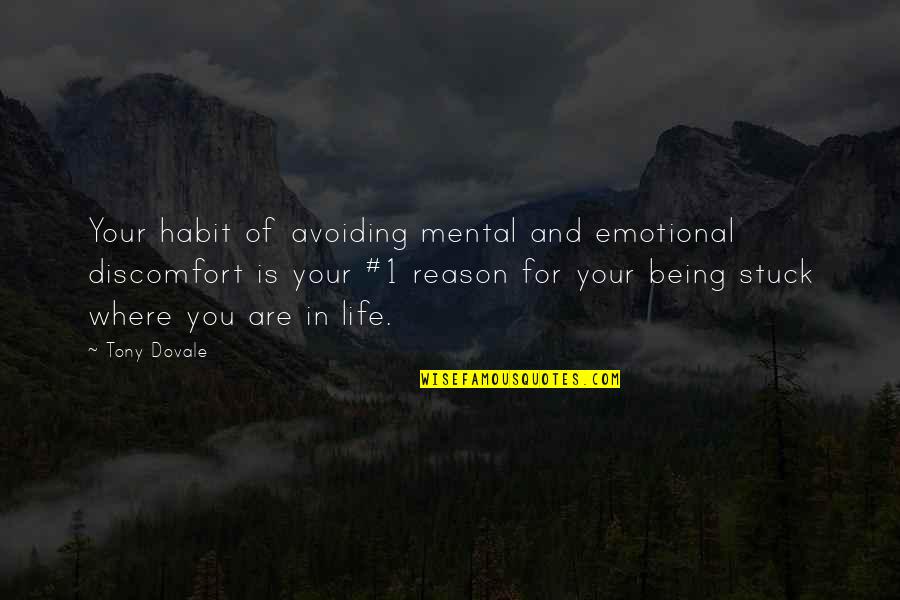 Being 1 Quotes By Tony Dovale: Your habit of avoiding mental and emotional discomfort