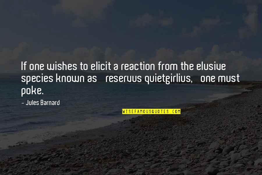 Being 14 Quotes By Jules Barnard: If one wishes to elicit a reaction from