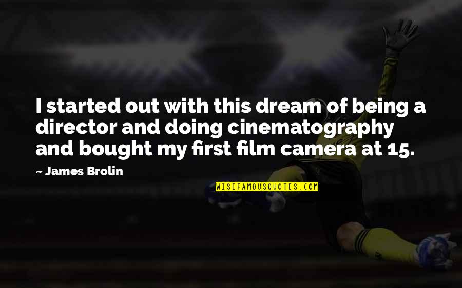 Being 15 Quotes By James Brolin: I started out with this dream of being Being 15 Quotes By James Brolin: I started out with this dream of being