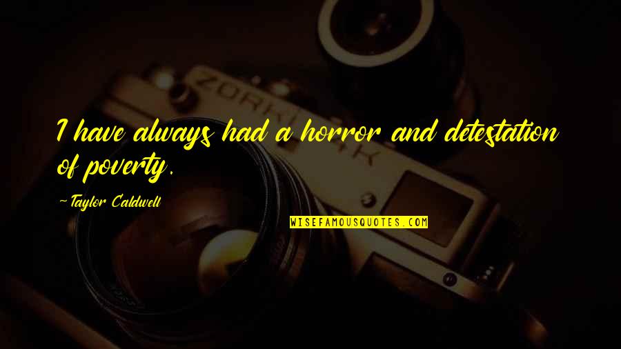 Being 15 Quotes By Taylor Caldwell: I have always had a horror and detestation Being 15 Quotes By Taylor Caldwell: I have always had a horror and detestation