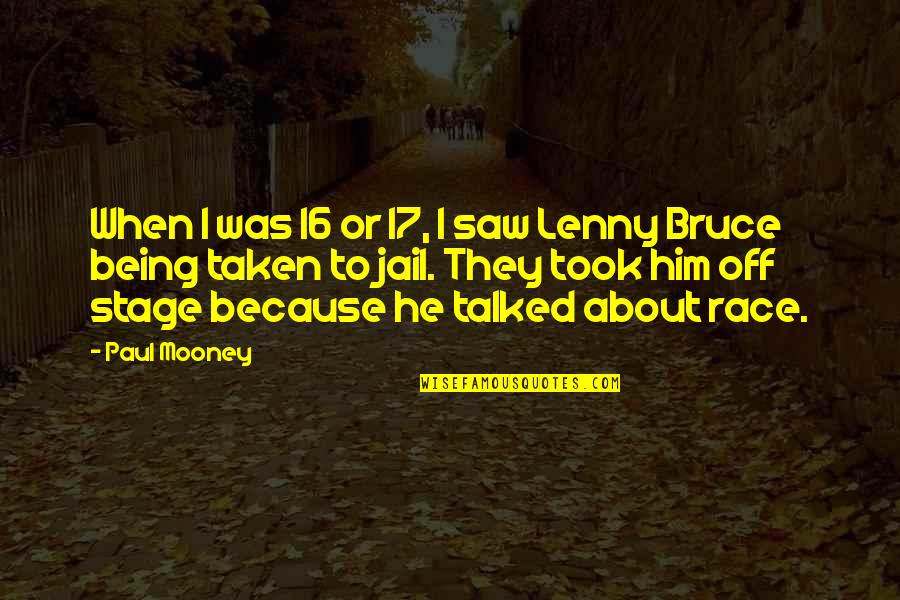 Being 16 Quotes By Paul Mooney: When I was 16 or 17, I saw