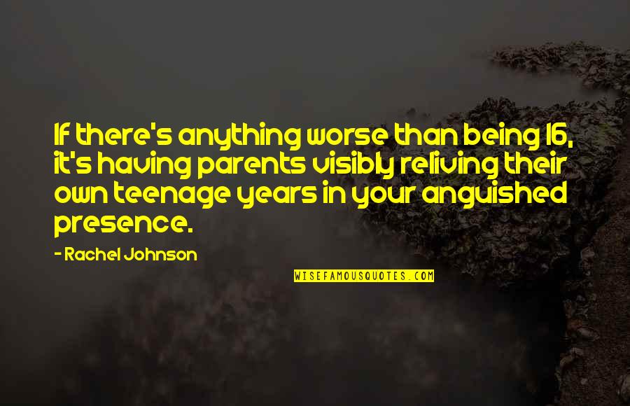 Being 16 Quotes By Rachel Johnson: If there's anything worse than being 16, it's