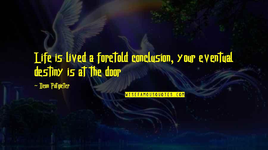 Being 19 Quotes By Deon Potgieter: Life is lived a foretold conclusion, your eventual
