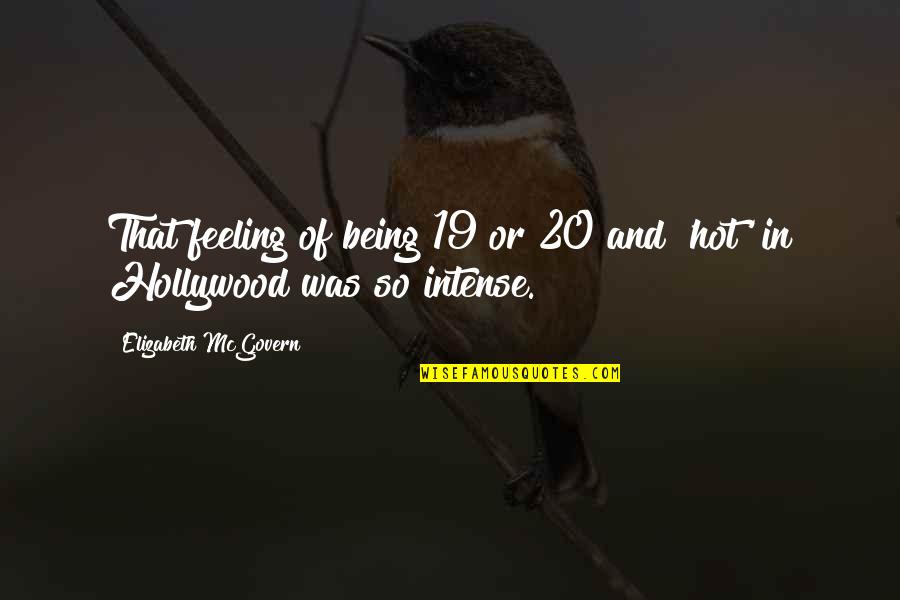 Being 19 Quotes By Elizabeth McGovern: That feeling of being 19 or 20 and Being 19 Quotes By Elizabeth McGovern: That feeling of being 19 or 20 and