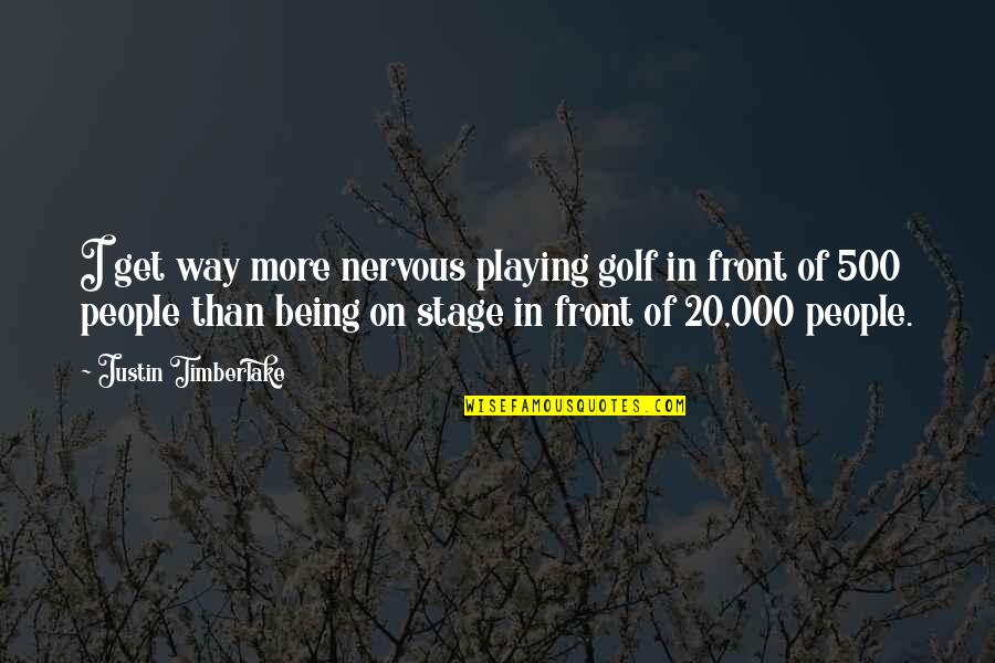 Being 20 Quotes By Justin Timberlake: I get way more nervous playing golf in