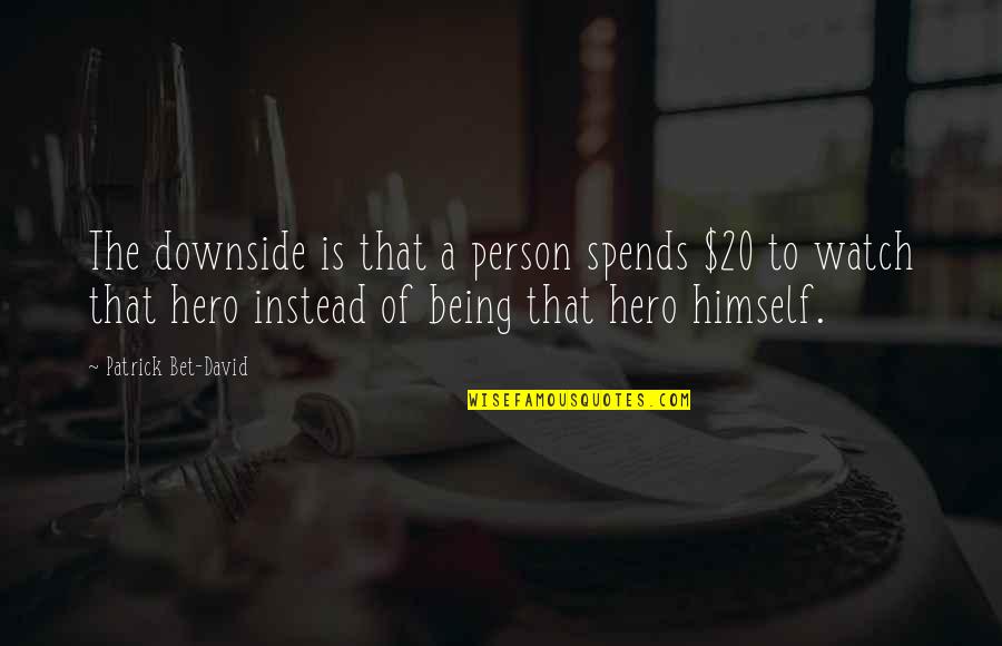 Being 20 Quotes By Patrick Bet-David: The downside is that a person spends $20 Being 20 Quotes By Patrick Bet-David: The downside is that a person spends $20