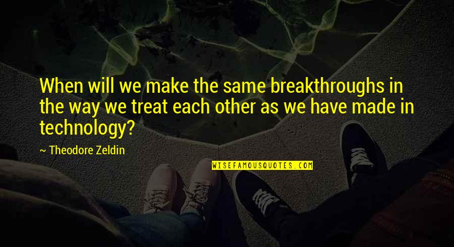 Being 20 Quotes By Theodore Zeldin: When will we make the same breakthroughs in