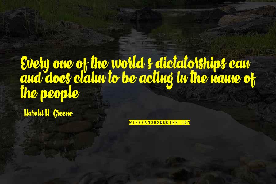 Being 23 Quotes By Harold H. Greene: Every one of the world's dictatorships can and