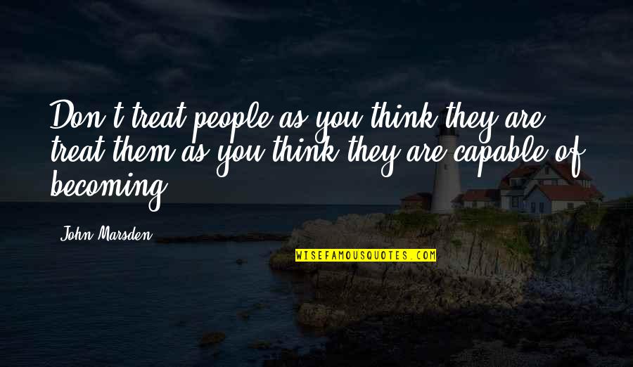 Being 23 Quotes By John Marsden: Don't treat people as you think they are,