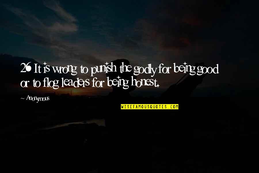 Being 26 Quotes By Anonymous: 26 It is wrong to punish the godly