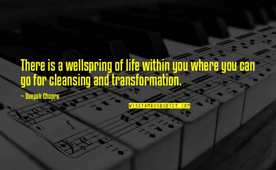Being 26 Quotes By Deepak Chopra: There is a wellspring of life within you Being 26 Quotes By Deepak Chopra: There is a wellspring of life within you