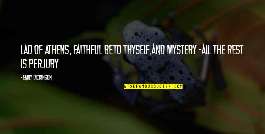 Being 2nd Choice Quotes By Emily Dickinson: Lad of Athens, faithful beTo thyself,And Mystery -All