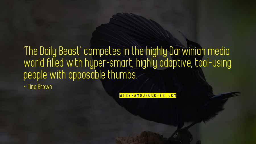 Being 30 Quotes By Tina Brown: 'The Daily Beast' competes in the highly Darwinian Being 30 Quotes By Tina Brown: 'The Daily Beast' competes in the highly Darwinian
