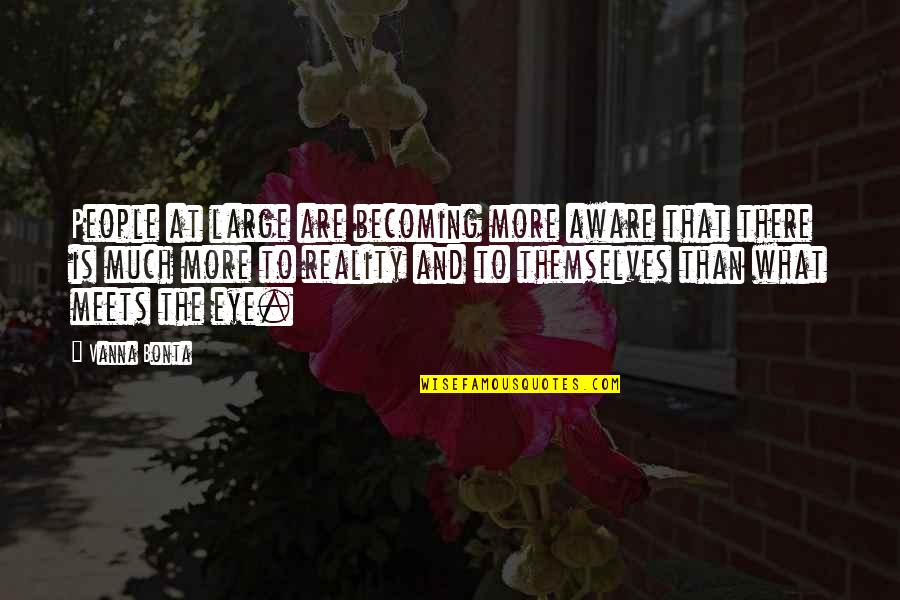 Being 30 Quotes By Vanna Bonta: People at large are becoming more aware that Being 30 Quotes By Vanna Bonta: People at large are becoming more aware that