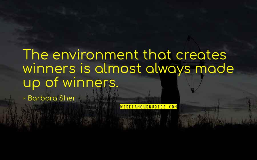 Being 30 Years Old Quotes By Barbara Sher: The environment that creates winners is almost always