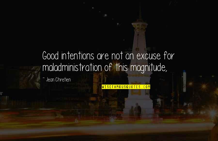 Being 30 Yrs Old Quotes By Jean Chretien: Good intentions are not an excuse for maladministration