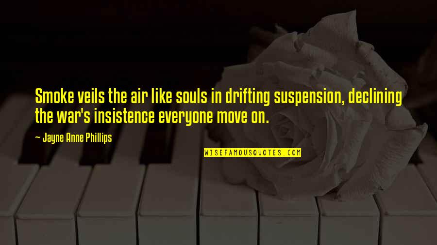 Being 34 Quotes By Jayne Anne Phillips: Smoke veils the air like souls in drifting