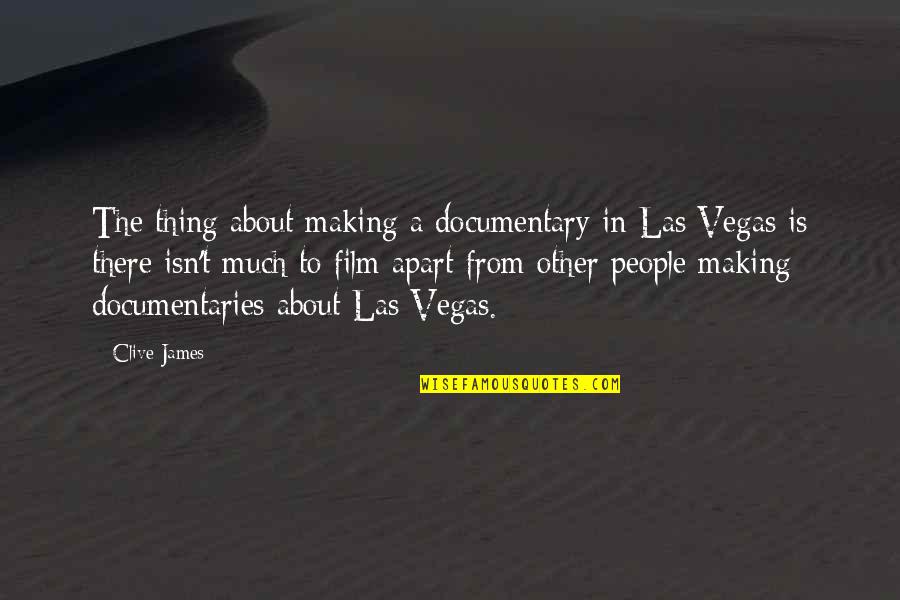 Being 35 Quotes By Clive James: The thing about making a documentary in Las