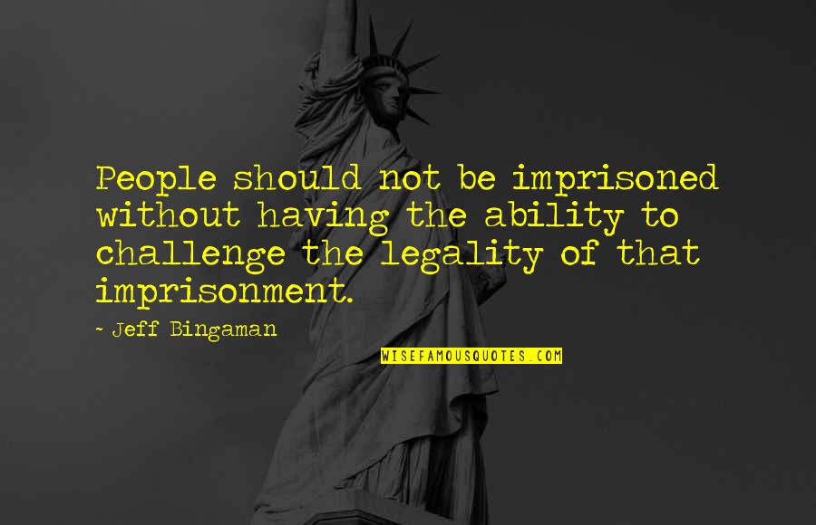 Being 35 Quotes By Jeff Bingaman: People should not be imprisoned without having the
