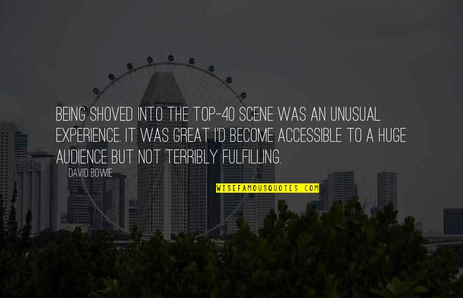 Being 40 Quotes By David Bowie: Being shoved into the top-40 scene was an Being 40 Quotes By David Bowie: Being shoved into the top-40 scene was an