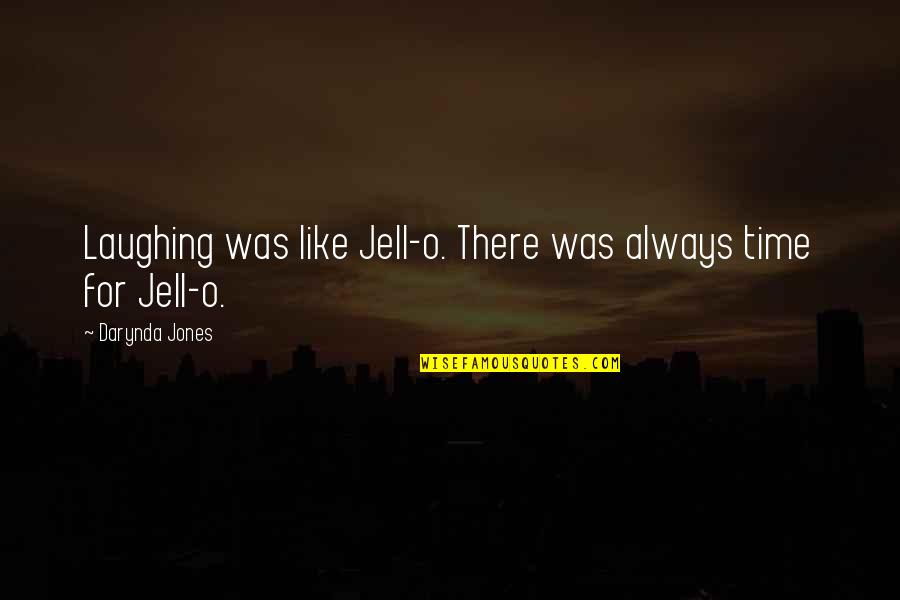 Being 45 Quotes By Darynda Jones: Laughing was like Jell-o. There was always time