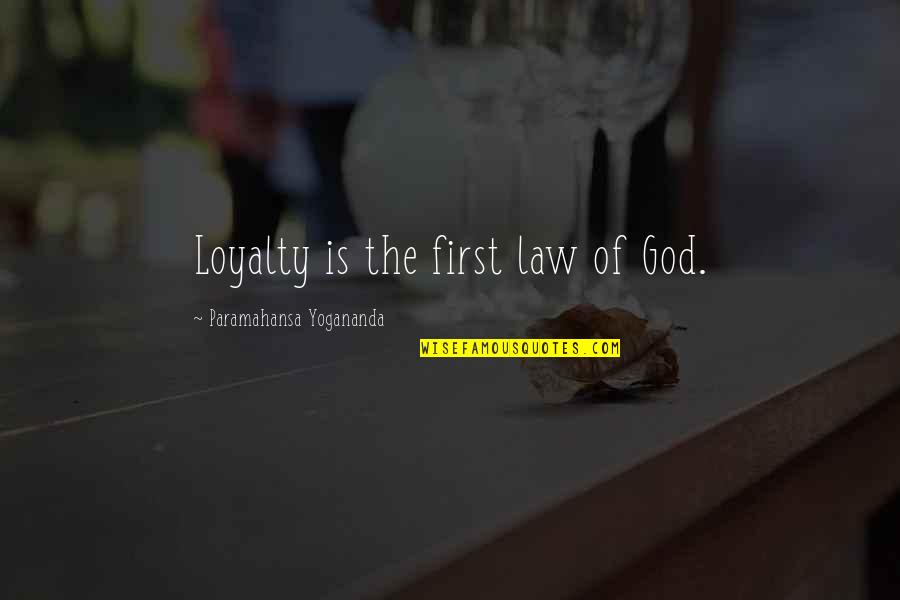 Being 45 Quotes By Paramahansa Yogananda: Loyalty is the first law of God.