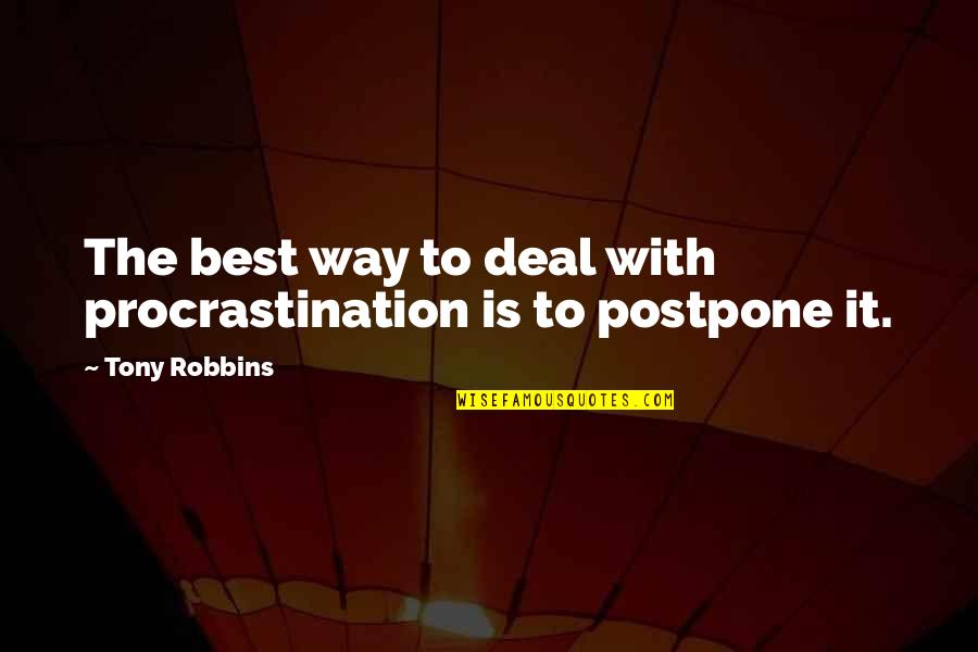 Being 45 Quotes By Tony Robbins: The best way to deal with procrastination is
