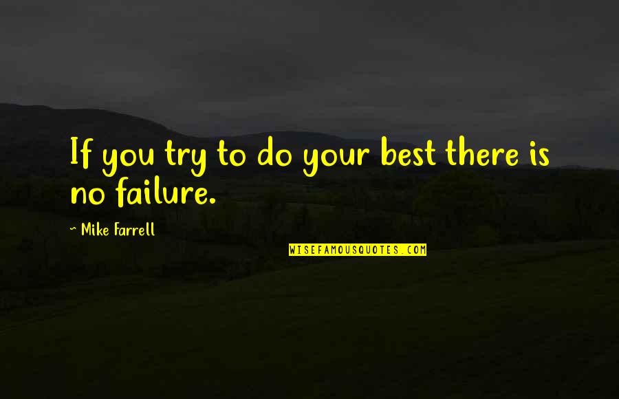 Being 45 Years Old Quotes By Mike Farrell: If you try to do your best there Being 45 Years Old Quotes By Mike Farrell: If you try to do your best there