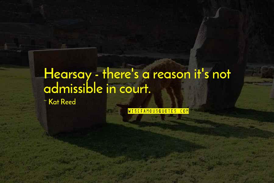 Being 49 Quotes By Kat Reed: Hearsay - there's a reason it's not admissible