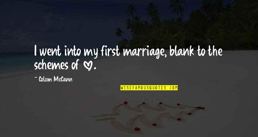 Being 5 Feet Tall Quotes By Colum McCann: I went into my first marriage, blank to