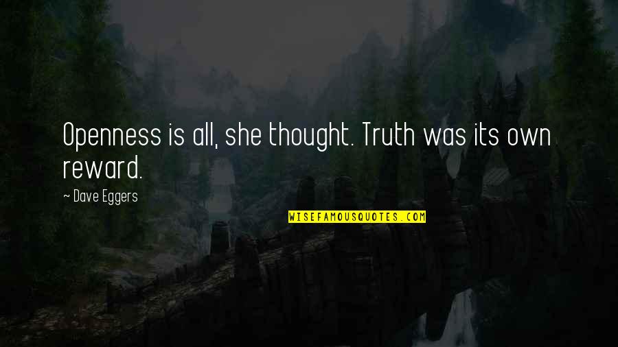 Being 50 Years Old Quotes By Dave Eggers: Openness is all, she thought. Truth was its Being 50 Years Old Quotes By Dave Eggers: Openness is all, she thought. Truth was its