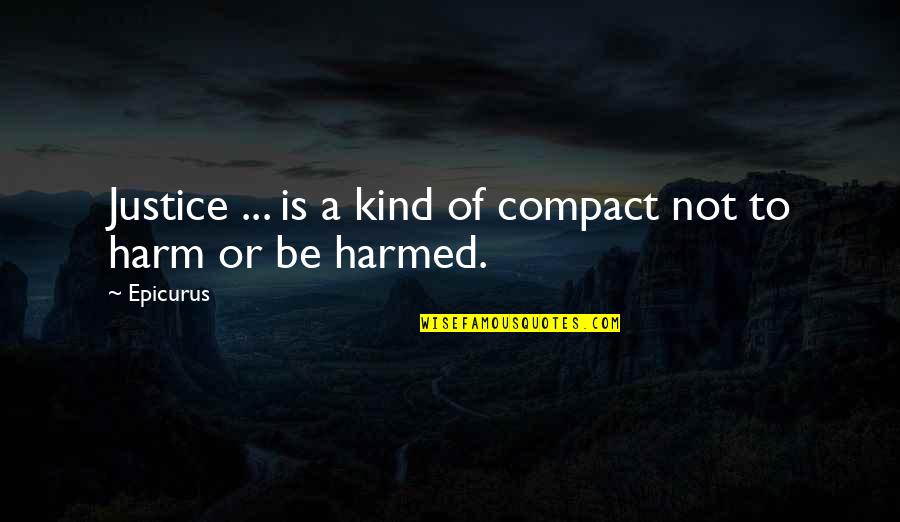 Being 64 Quotes By Epicurus: Justice ... is a kind of compact not