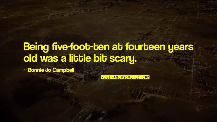 Being 7 Years Old Quotes By Bonnie Jo Campbell: Being five-foot-ten at fourteen years old was a