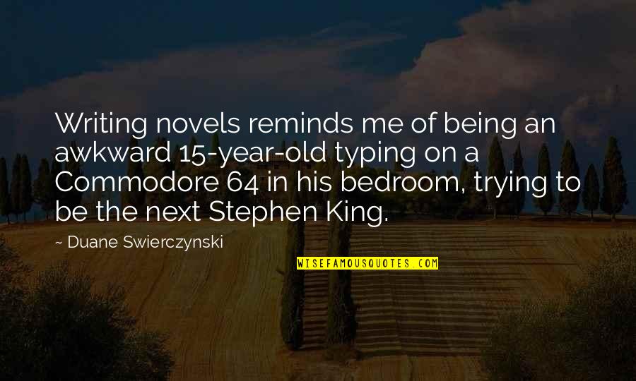 Being 7 Years Old Quotes By Duane Swierczynski: Writing novels reminds me of being an awkward