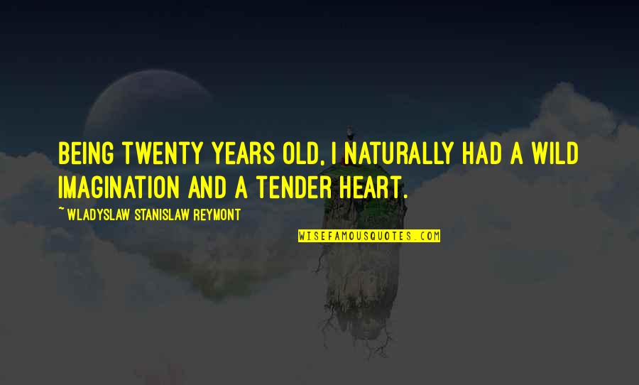 Being 7 Years Old Quotes By Wladyslaw Stanislaw Reymont: Being twenty years old, I naturally had a
