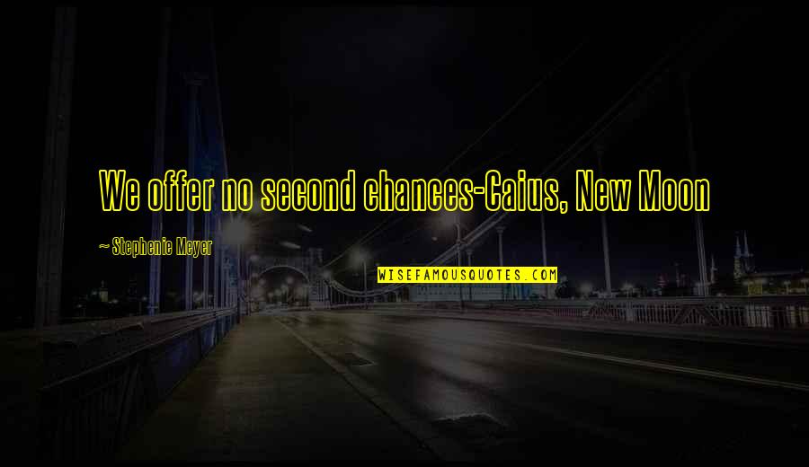 Being 75 Quotes By Stephenie Meyer: We offer no second chances-Caius, New Moon