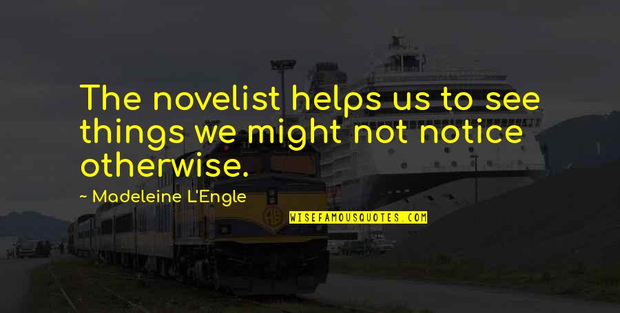 Being 75 Years Old Quotes By Madeleine L'Engle: The novelist helps us to see things we