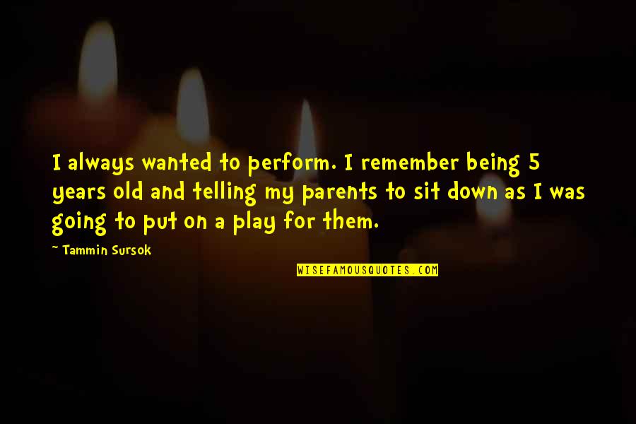 Being 8 Years Old Quotes By Tammin Sursok: I always wanted to perform. I remember being Being 8 Years Old Quotes By Tammin Sursok: I always wanted to perform. I remember being