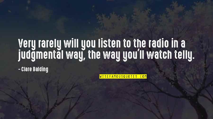 Being 85 Quotes By Clare Balding: Very rarely will you listen to the radio