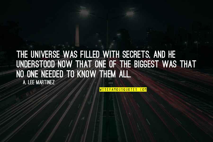 Being 90 Quotes By A. Lee Martinez: The universe was filled with secrets, and he