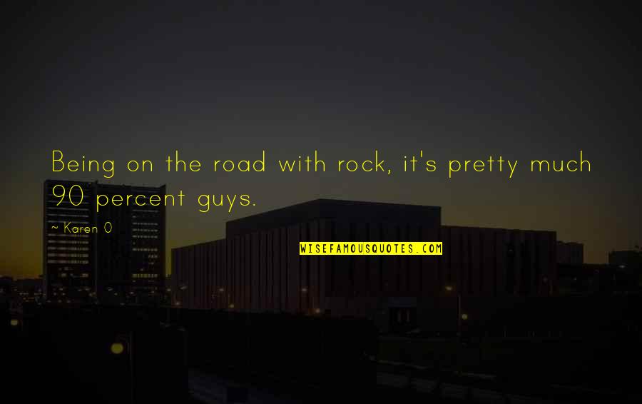 Being 90 Quotes By Karen O: Being on the road with rock, it's pretty